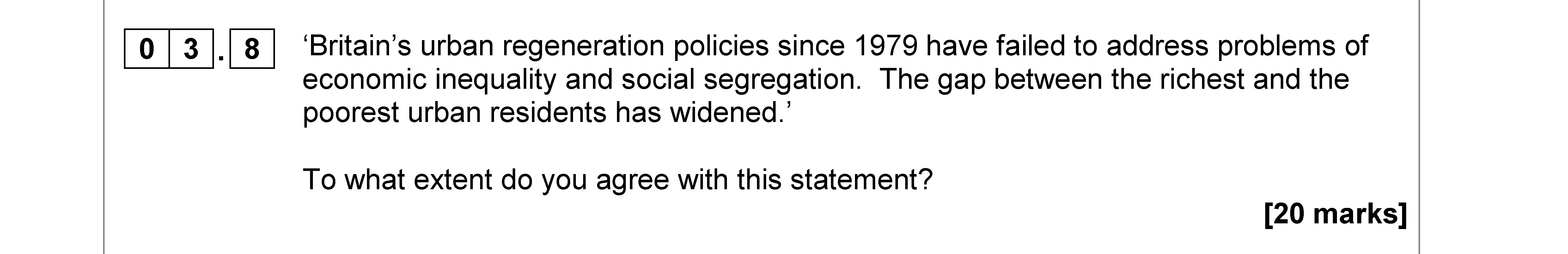 'Britain's-urban-regeneration-policies-since-1979-have-failed-to-address-problems-of-economic-inequality-and-social-segregation-AQA-A-Level Geography-Question 3-2018-Paper 2.png